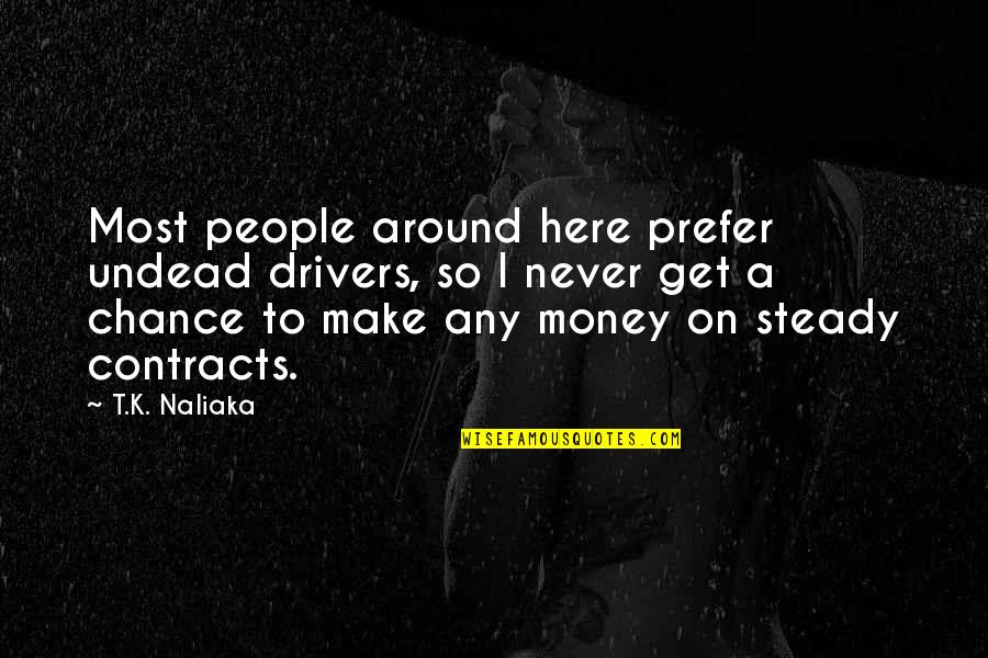 I Make Money Quotes By T.K. Naliaka: Most people around here prefer undead drivers, so