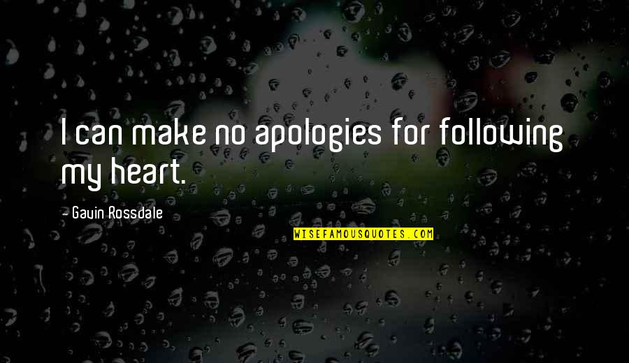 I Make No Apologies Quotes By Gavin Rossdale: I can make no apologies for following my
