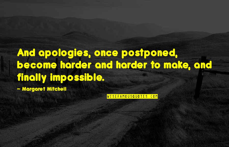 I Make No Apologies Quotes By Margaret Mitchell: And apologies, once postponed, become harder and harder