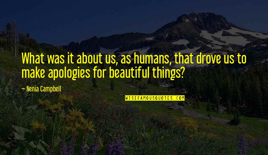 I Make No Apologies Quotes By Nenia Campbell: What was it about us, as humans, that