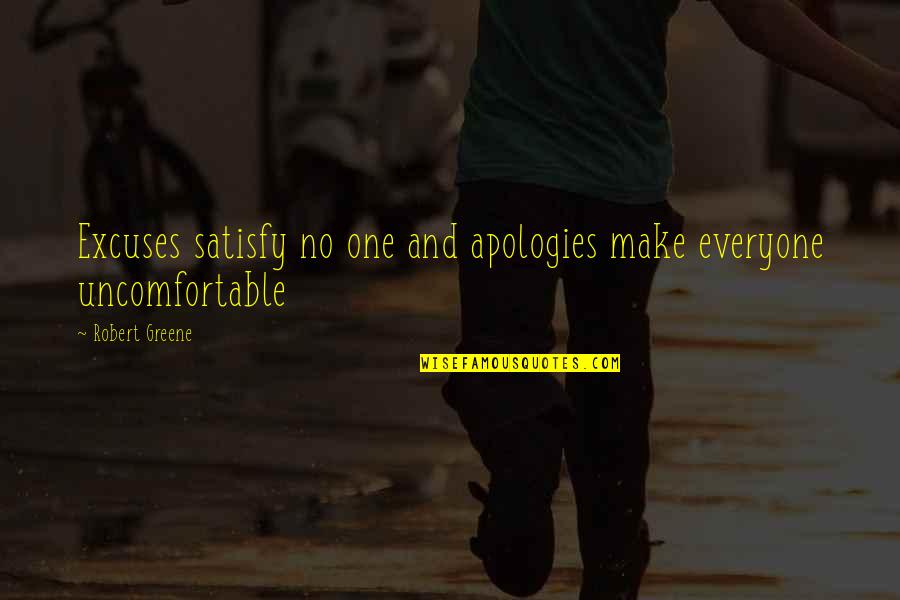 I Make No Apologies Quotes By Robert Greene: Excuses satisfy no one and apologies make everyone