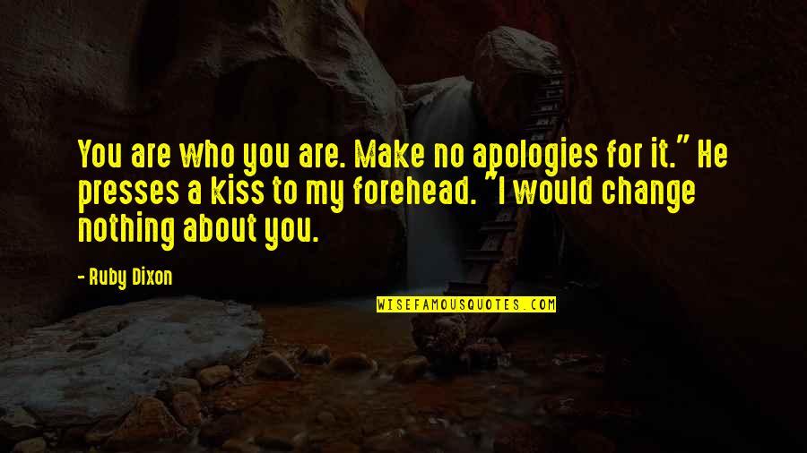 I Make No Apologies Quotes By Ruby Dixon: You are who you are. Make no apologies