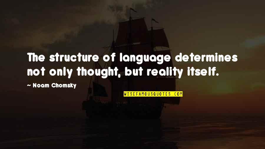 I Married Adventure Osa Johnson Quotes By Noam Chomsky: The structure of language determines not only thought,