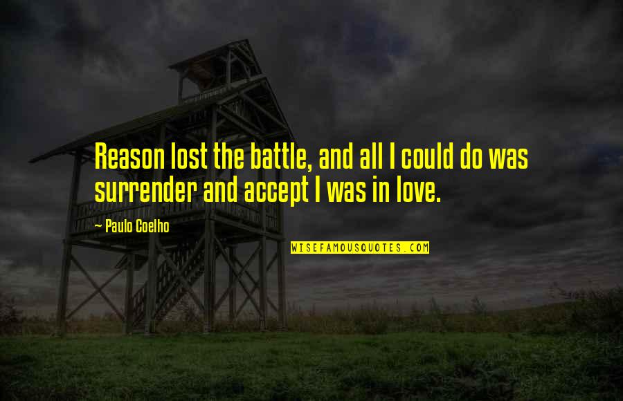 I Married My Husband Not His Family Quotes By Paulo Coelho: Reason lost the battle, and all I could