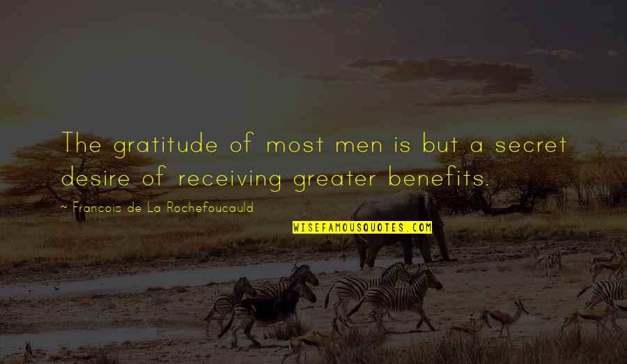 I May Act Like Quotes By Francois De La Rochefoucauld: The gratitude of most men is but a