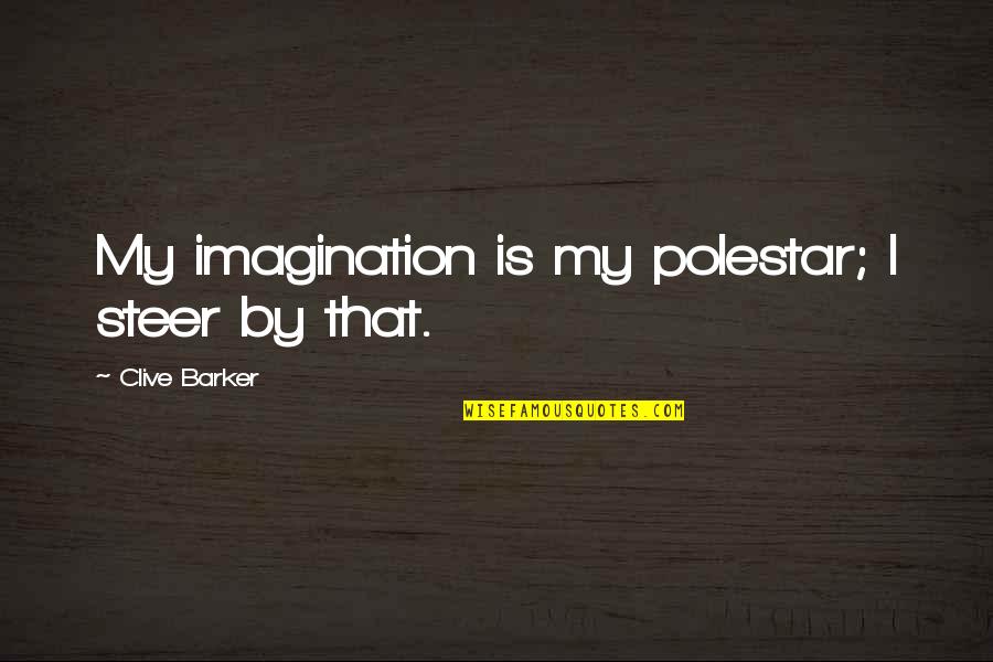 I May Be A Little Crazy Quotes By Clive Barker: My imagination is my polestar; I steer by