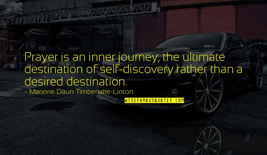 I May Be Crazy But I Love You Quotes By Marjorie Daun Timberlake-Linton: Prayer is an inner journey, the ultimate destination