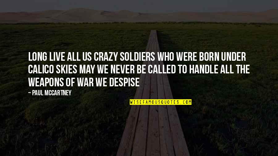 I May Be Crazy Quotes By Paul McCartney: Long live all us crazy soldiers Who were