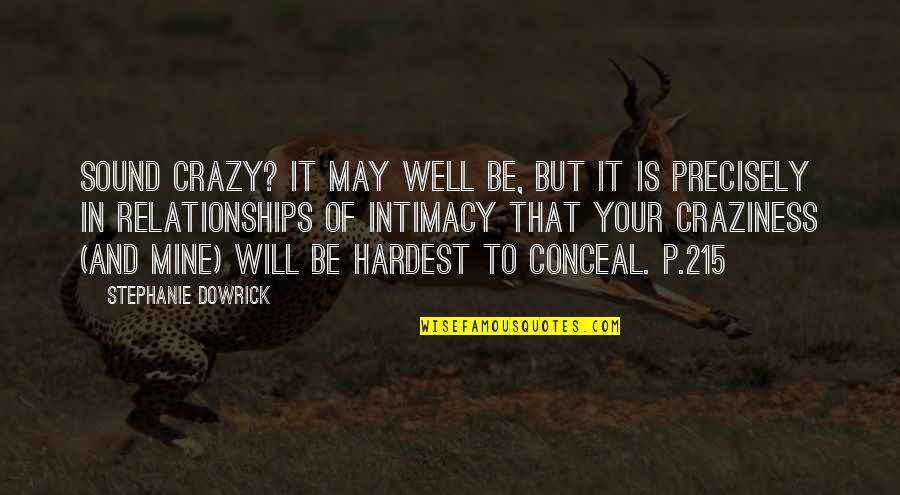 I May Be Crazy Quotes By Stephanie Dowrick: Sound crazy? It may well be, but it