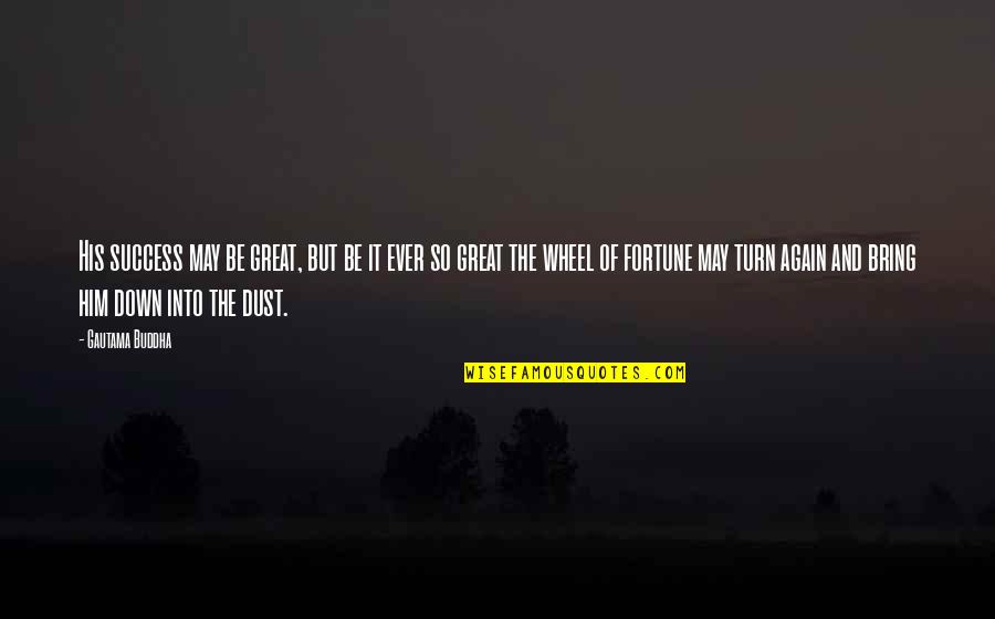 I May Be Down But I Not Out Quotes By Gautama Buddha: His success may be great, but be it