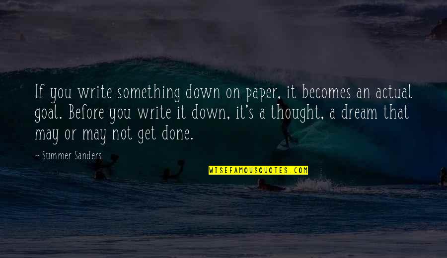 I May Be Down But I Not Out Quotes By Summer Sanders: If you write something down on paper, it