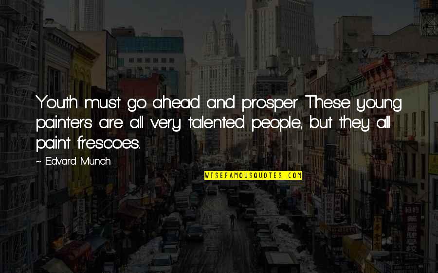 I May Be Hard Headed Quotes By Edvard Munch: Youth must go ahead and prosper. These young