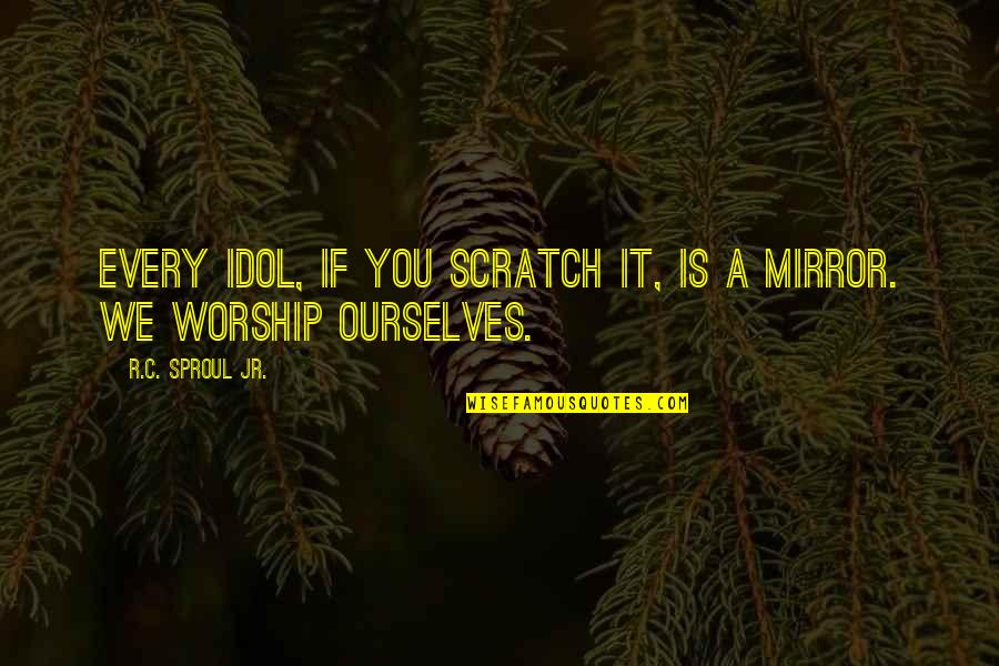 I May Be Hard Headed Quotes By R.C. Sproul Jr.: Every idol, if you scratch it, is a
