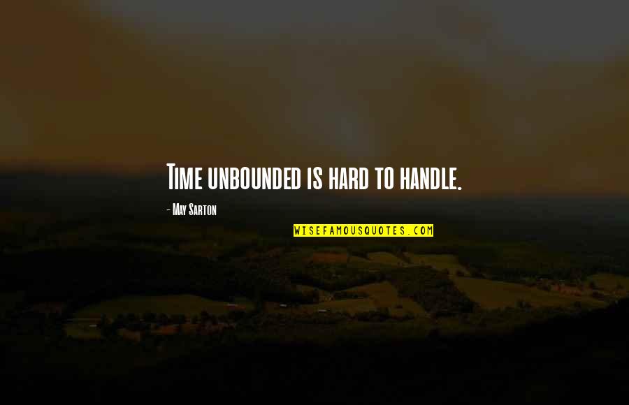 I May Be Hard To Handle Quotes By May Sarton: Time unbounded is hard to handle.