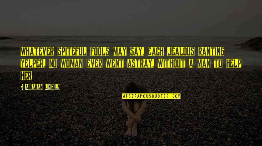 I May Be Jealous Quotes By Abraham Lincoln: Whatever spiteful fools may say, Each jealous ranting