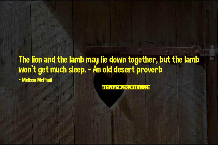 I May Be Old But Quotes By Melissa McPhail: The lion and the lamb may lie down