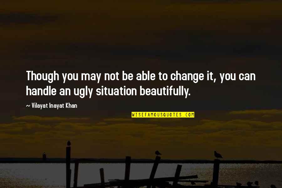 I May Be Ugly But Quotes By Vilayat Inayat Khan: Though you may not be able to change