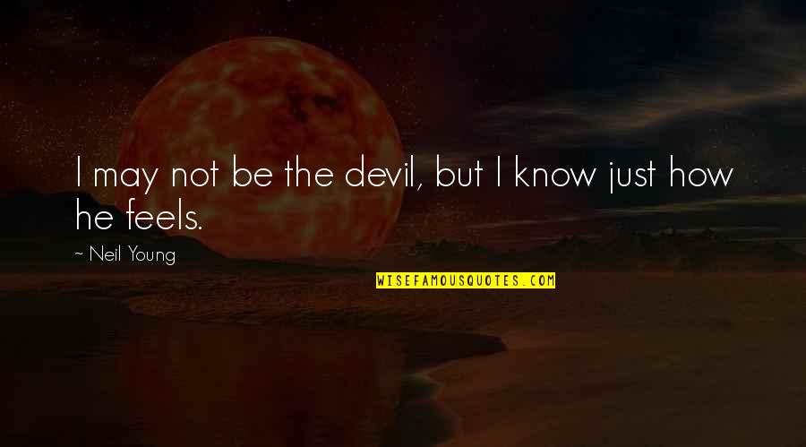 I May Be Young But Quotes By Neil Young: I may not be the devil, but I