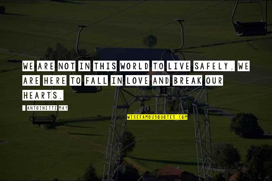 I May Fall In Love Quotes By Antoinette May: We are not in this world to live