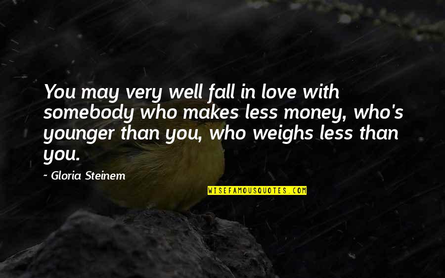 I May Fall Quotes By Gloria Steinem: You may very well fall in love with