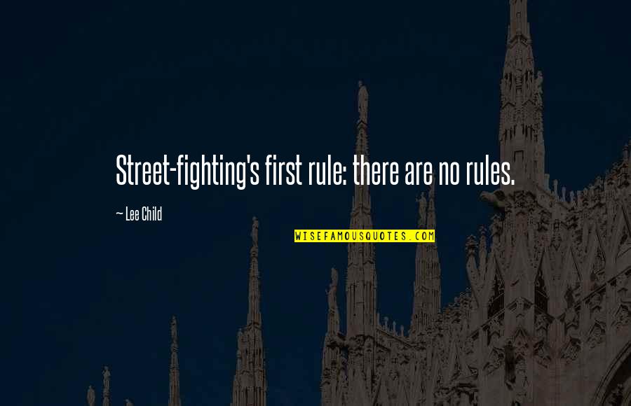 I May Look Calm Quotes By Lee Child: Street-fighting's first rule: there are no rules.