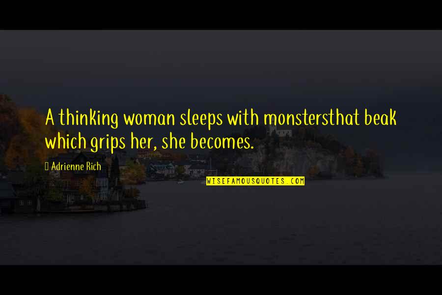 I May Look Happy Quotes By Adrienne Rich: A thinking woman sleeps with monstersthat beak which
