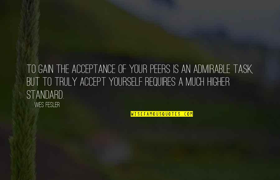 I May Look Happy Quotes By Wes Fesler: To gain the acceptance of your peers is