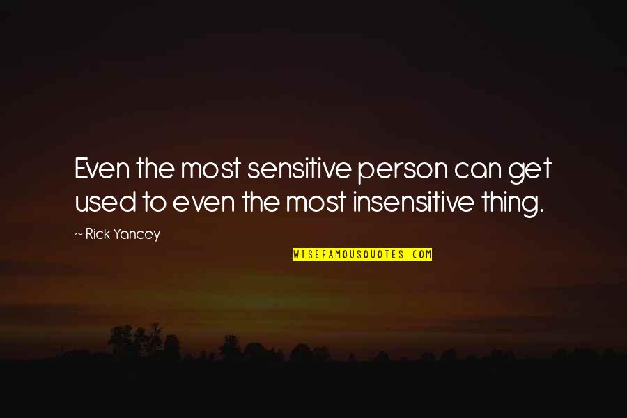 I May Look Innocent Quotes By Rick Yancey: Even the most sensitive person can get used