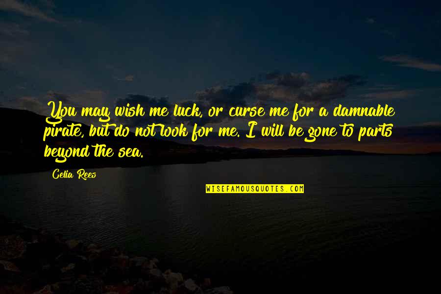 I May Look Quotes By Celia Rees: You may wish me luck, or curse me