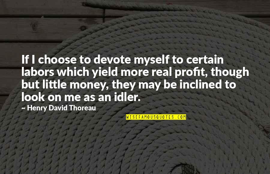 I May Look Quotes By Henry David Thoreau: If I choose to devote myself to certain