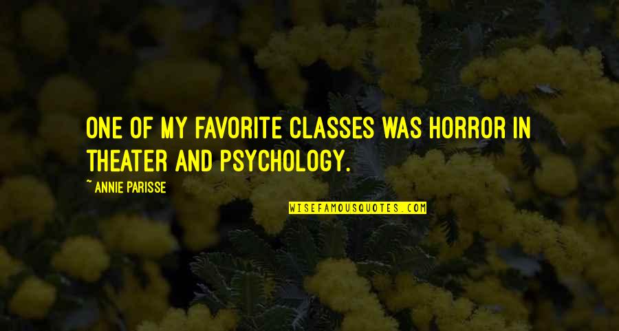 I May Look Tough Quotes By Annie Parisse: One of my favorite classes was horror in