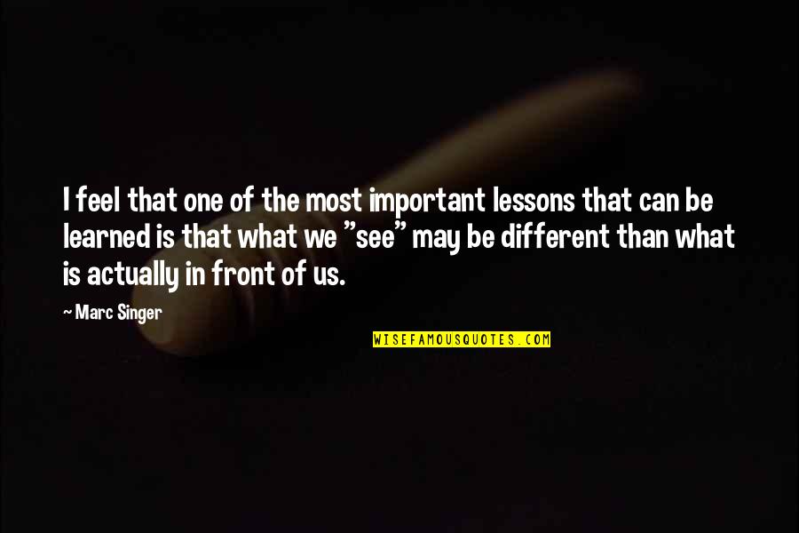 I May Not Be Important To You Quotes By Marc Singer: I feel that one of the most important