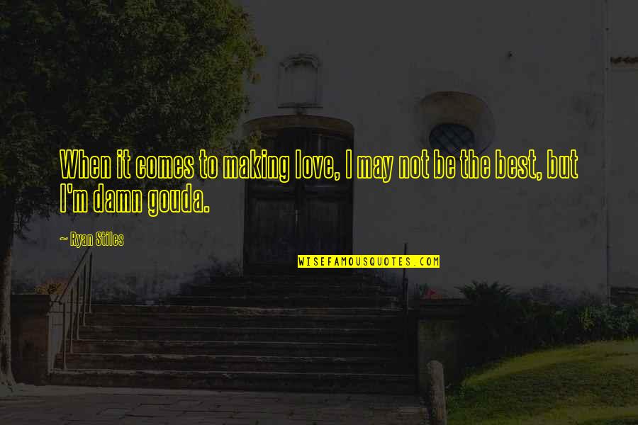 I May Not Be Love Quotes By Ryan Stiles: When it comes to making love, I may