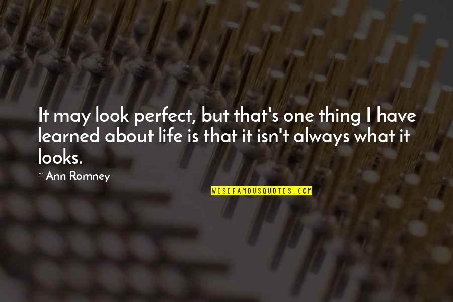 I May Not Be Perfect But Quotes By Ann Romney: It may look perfect, but that's one thing