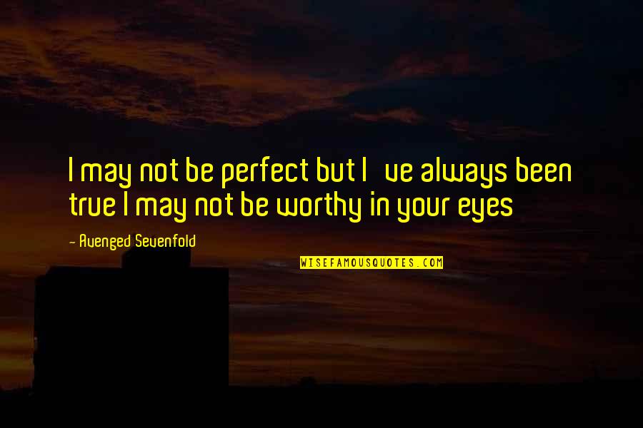 I May Not Be Perfect But Quotes By Avenged Sevenfold: I may not be perfect but I've always