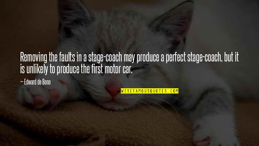I May Not Be Perfect But Quotes By Edward De Bono: Removing the faults in a stage-coach may produce