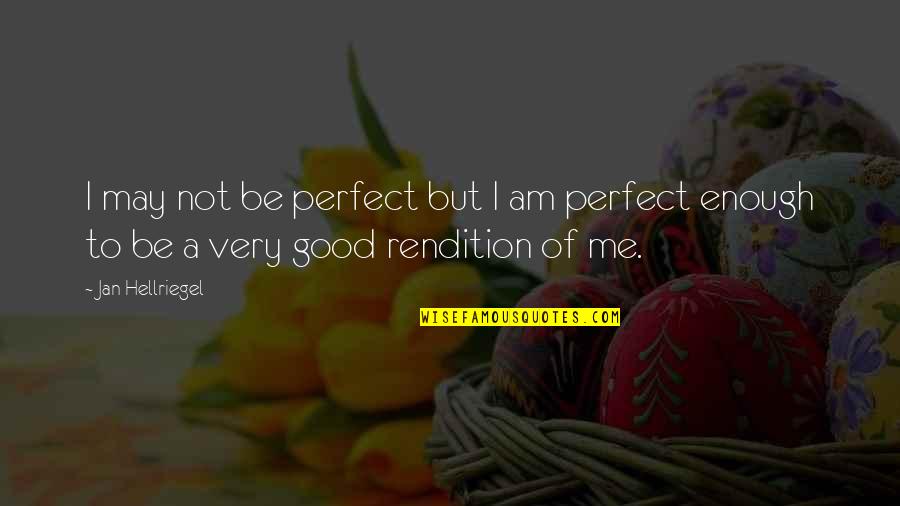 I May Not Be Perfect But Quotes By Jan Hellriegel: I may not be perfect but I am