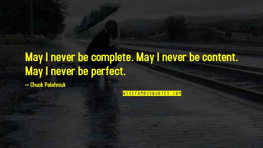 I May Not Be Perfect For You Quotes By Chuck Palahniuk: May I never be complete. May I never