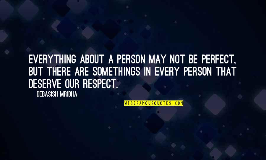 I May Not Be Perfect For You Quotes By Debasish Mridha: Everything about a person may not be perfect,
