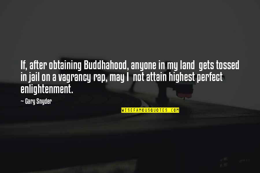 I May Not Be Perfect For You Quotes By Gary Snyder: If, after obtaining Buddhahood, anyone in my land