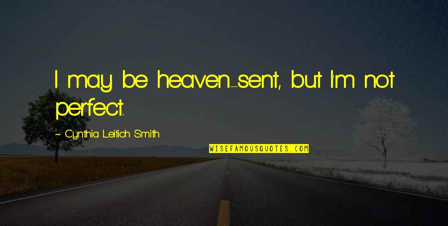 I May Not Be Perfect Quotes By Cynthia Leitich Smith: I may be heaven-sent, but I'm not perfect.