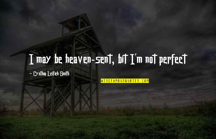 I May Not Be Perfect Quotes By Cynthia Leitich Smith: I may be heaven-sent, bit I'm not perfect