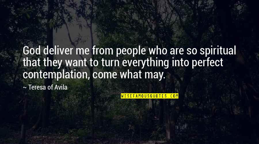 I May Not Be Perfect Quotes By Teresa Of Avila: God deliver me from people who are so