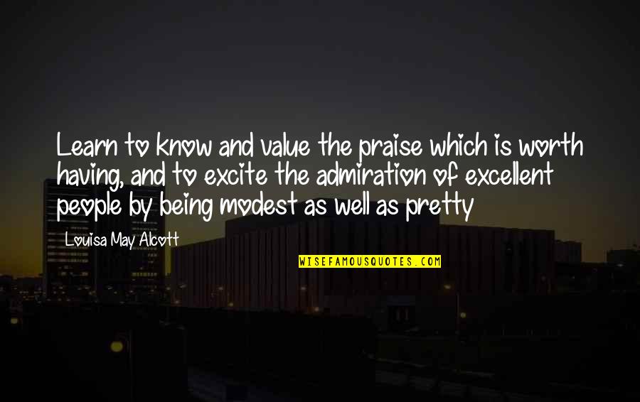 I May Not Be Pretty But Quotes By Louisa May Alcott: Learn to know and value the praise which