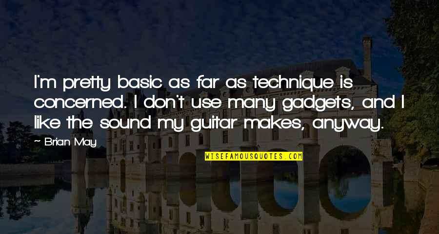 I May Not Be Pretty Quotes By Brian May: I'm pretty basic as far as technique is