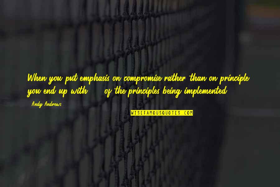 I May Not Be Rich In Money Quotes By Andy Andrews: When you put emphasis on compromise rather than