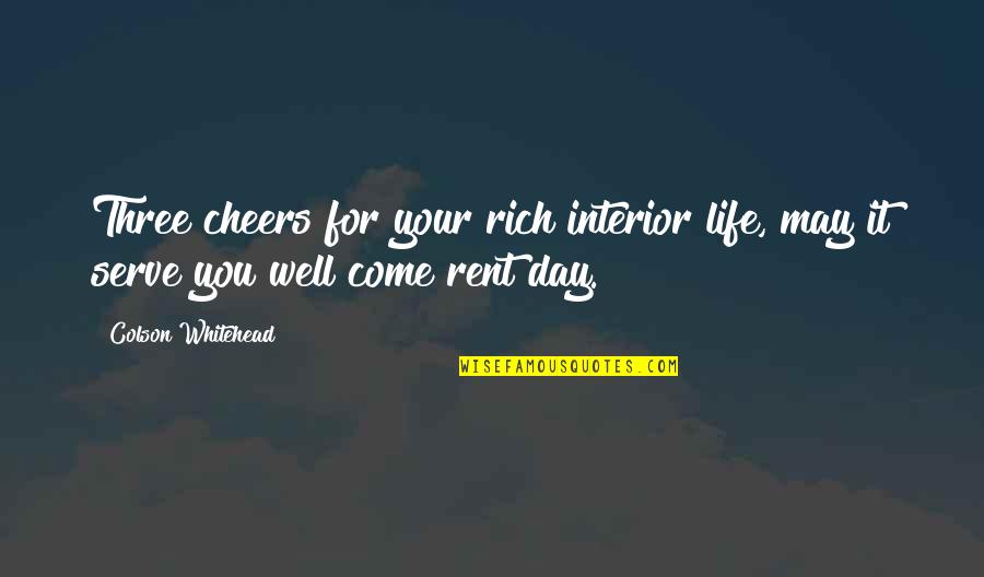 I May Not Be Rich Quotes By Colson Whitehead: Three cheers for your rich interior life, may