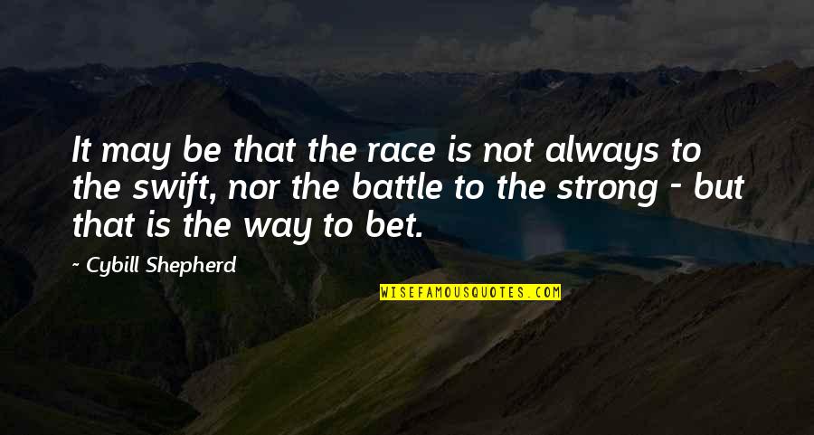 I May Not Be Strong Quotes By Cybill Shepherd: It may be that the race is not