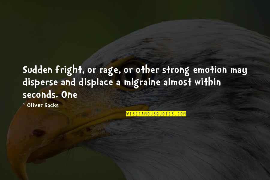 I May Not Be Strong Quotes By Oliver Sacks: Sudden fright, or rage, or other strong emotion