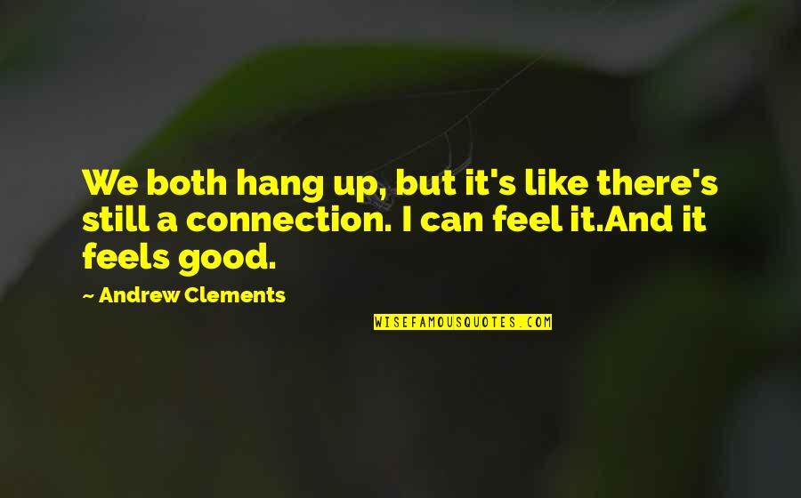I May Not Be The Most Beautiful Girl Quotes By Andrew Clements: We both hang up, but it's like there's I May Not Be The Most Beautiful Girl Quotes By Andrew Clements: We both hang up, but it's like there's
